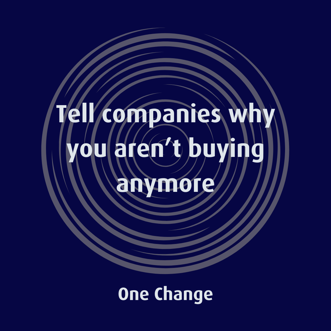 Tell companies why you aren't buying anymore!