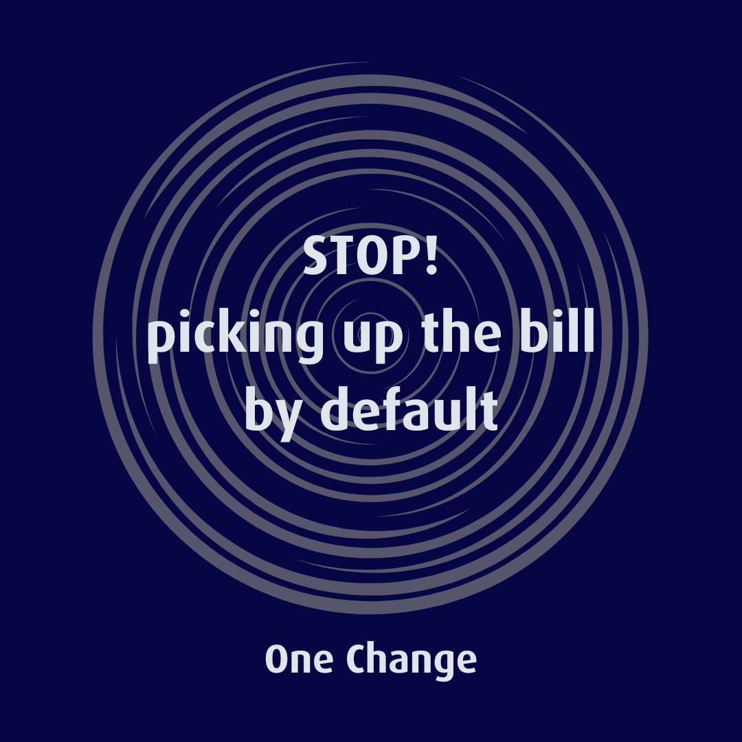 Stop picking up the bill
