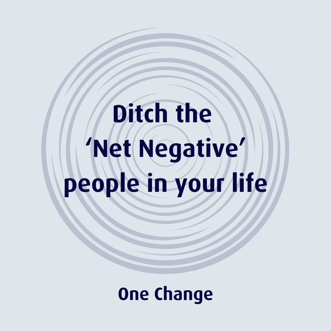 Ditch the Net Negative people