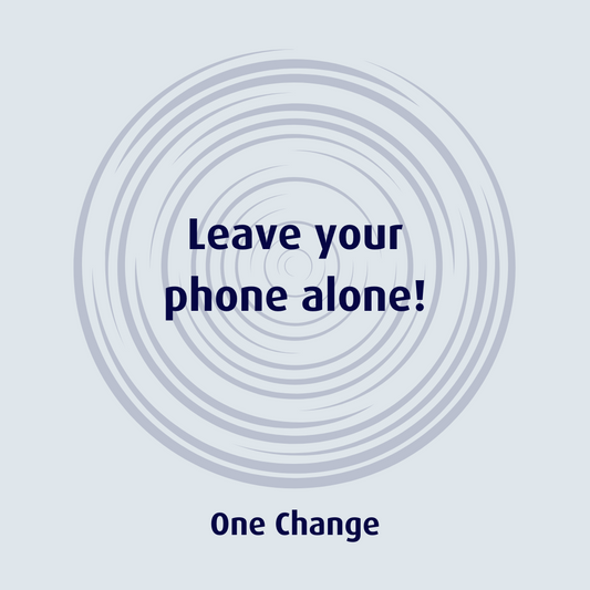 Leave your phone alone!