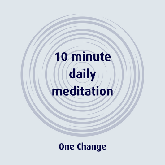 Meditate each morning for ten minutes